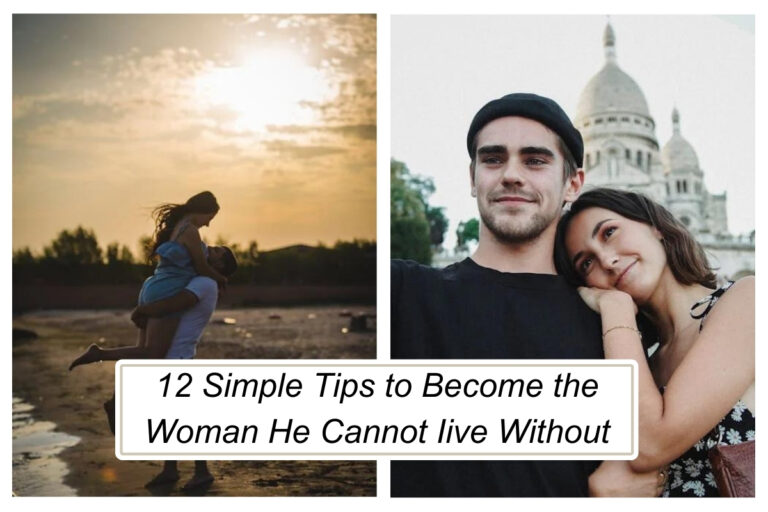 12 Simple Tips to Become the Woman He Cannot Imagine Life Without